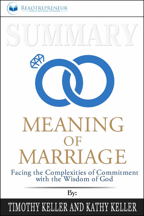 Summary of The Meaning of Marriage: Facing the Complexities of Commitment with the Wisdom of God by Timothy Keller