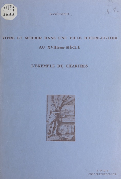 Vivre et mourir dans une ville d'Eure-et-Loir au XVIIIe siècle : l'exemple de Chartres