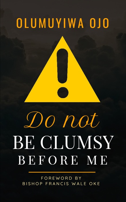 Do Not Be Clumsy Before Me