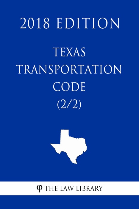Texas Transportation Code (2/2) (2018 Edition)