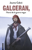 Galceran, l'heroi de la guerra negra - Jaume Cabré