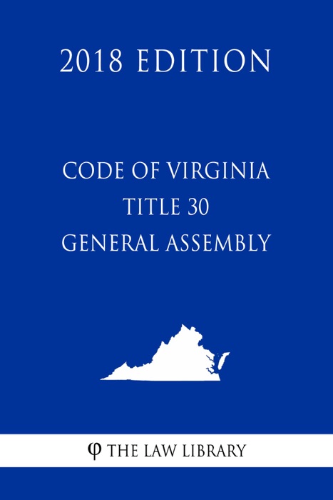 Code of Virginia - Title 30 - General Assembly (2018 Edition)