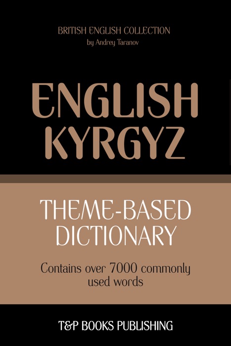 Theme-based dictionary British English-Kyrgyz: 7000 words