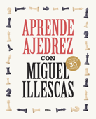Aprende ajedrez con Miguel Illescas - Miguel Illescas