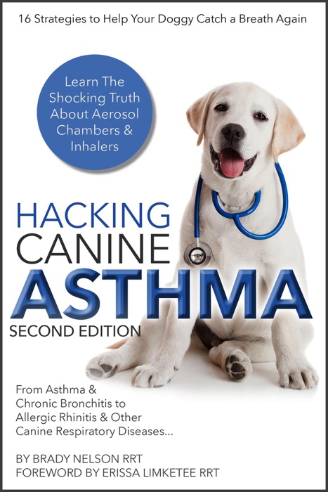 Dog Asthma  Hacking Canine Asthma - 16 Tactics To Help Your Doggy Catch Their Breath Again  Chronic Bronchitis, Allergic Rhinitis & Other Dog or Puppy Respiratory Disease Treatment...