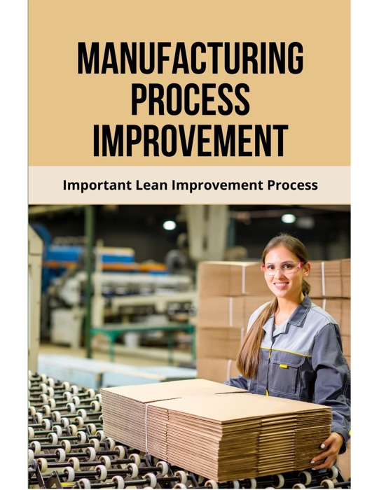 Manufacturing Process Improvement: Important Lean Improvement Process