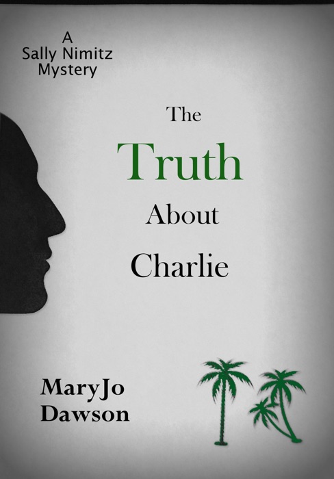 The Truth About Charlie: A Sally Nimitz Mystery (Book 4)