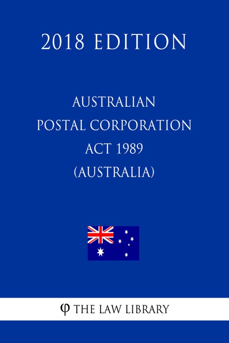 Australian Postal Corporation Act 1989 (Australia) (2018 Edition)