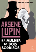 Arsène Lupin e a mulher de dois sorrisos - Maurice Leblanc