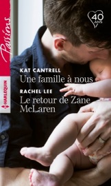 Une famille à nous - Le retour de Zane McLaren - Kat Cantrell & Rachel Lee by  Kat Cantrell & Rachel Lee PDF Download