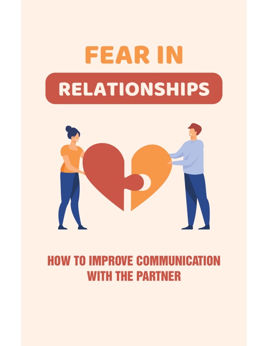 Fear In Relationships How To Improve Communication With The Partner