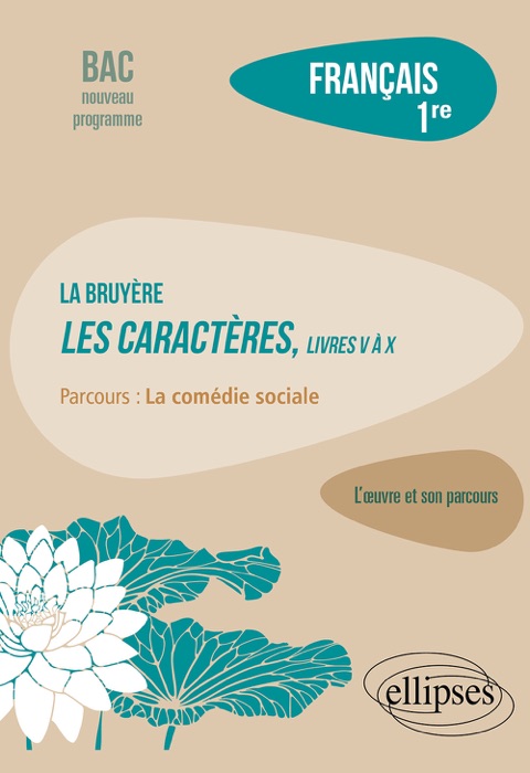 Français. Première. L'œuvre et son parcours : La Bruyère - Les Caractères, livres V à X - Parcours La comédie sociale - Nouveaux programmes