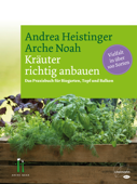 Kräuter richtig anbauen - Andrea Heistinger & Verein ARCHE NOAH