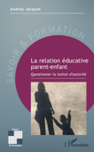 La relation éducative parent-enfant - Audrey Jacquet