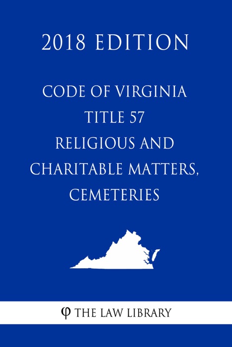 Code of Virginia - Title 57 - Religious and Charitable Matters, Cemeteries (2018 Edition)