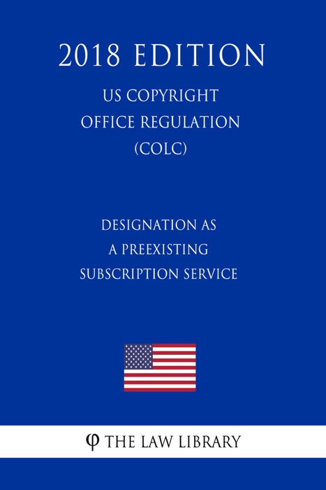 Designation as a Preexisting Subscription Service (US U.S. Copyright Office Regulation) (COLC) (2018 Edition)