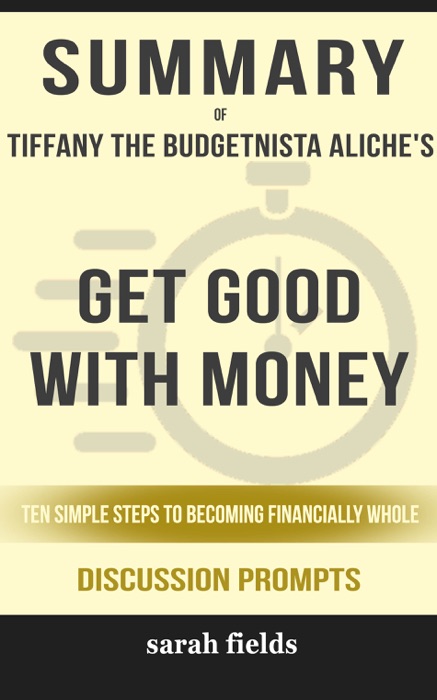 Get Good with Money: Ten Simple Steps to Becoming Financially Whole by Tiffany the Budgetnista Aliche (Discussion Prompts)