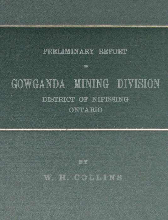 Preliminary Report on Gowganda Mining Division District of Nipissing Ontario. 1909