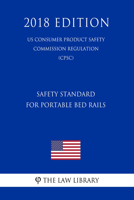 Safety Standard for Portable Bed Rails (US Consumer Product Safety Commission Regulation) (CPSC) (2018 Edition)