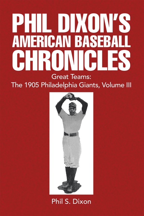 Phil Dixon's American Baseball Chronicles Great Teams: the 1905 Philadelphia Giants, Volume Iii