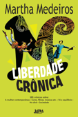 Liberdade crônica - Martha Medeiros