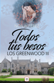 Todos tus besos (Los Greenwood 3) - Noa Alférez