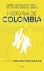 Historia de Colombia: lo que necesitas saber - Mabel Paola López Jerez & Eric Duvan Barbosa Amaya