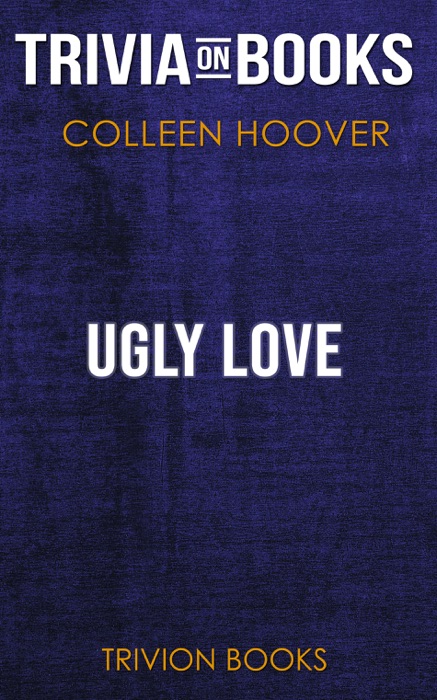 Ugly Love: A Novel by Colleen Hoover (Trivia-On-Books)