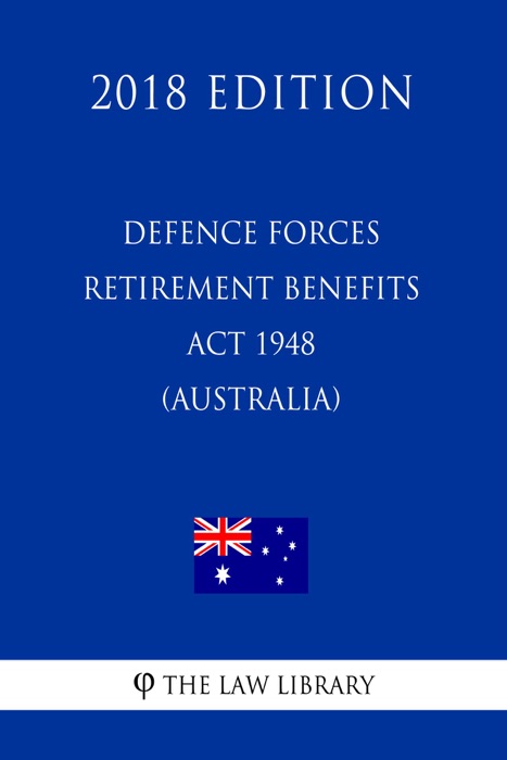 Defence Forces Retirement Benefits Act 1948 (Australia) (2018 Edition)