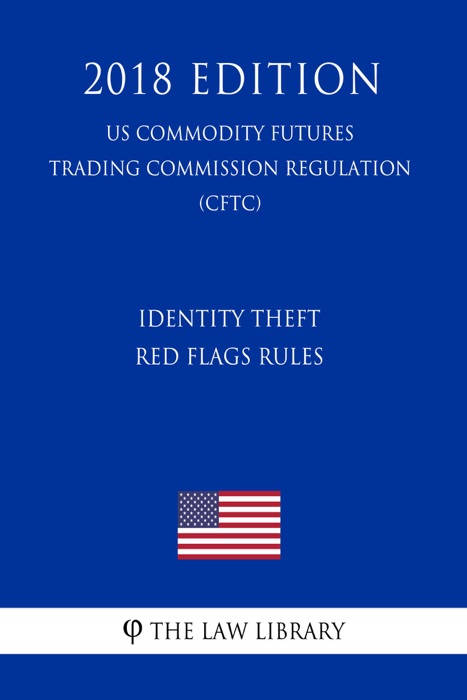 Identity Theft Red Flags Rules (US Commodity Futures Trading Commission Regulation) (CFTC) (2018 Edition)