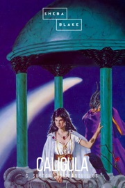 Caligula - C. Suetonious Tranquillus & Sheba Blake by  C. Suetonious Tranquillus & Sheba Blake PDF Download