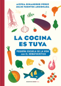 La cocina es tuya (Pequeña escuela de la vida con El Hematocrítico) - Aizpea Oihaneder, Julio Fuentes Arconada & El Hematocrítico