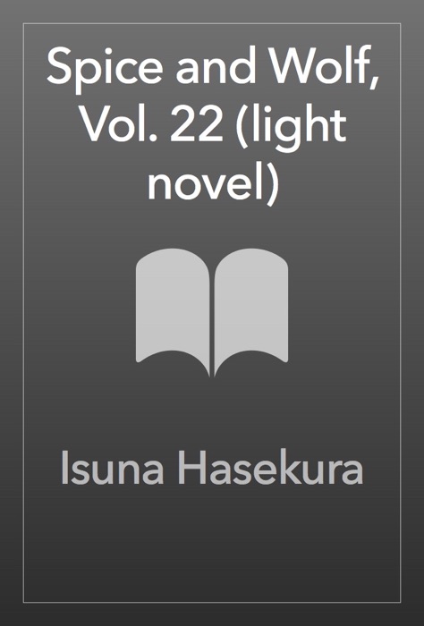 Spice and Wolf, Vol. 22 (light novel)