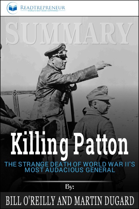 Summary: Killing Patton: The Strange Death of World War II's Most Audacious General