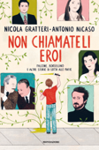 Non chiamateli eroi. Falcone, Borsellino e altre storie di lotta alle mafie - Nicola Gratteri & Antonio Nicaso