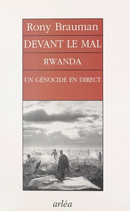 Devant le mal : Rwanda, un génocide en direct