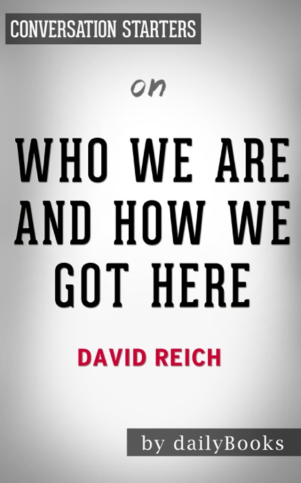 Who We Are and How We Got Here: Ancient DNA and the New Science of the Human Past by David Reich: Conversation Starters