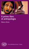 Il primo libro di antropologia - Marco Aime