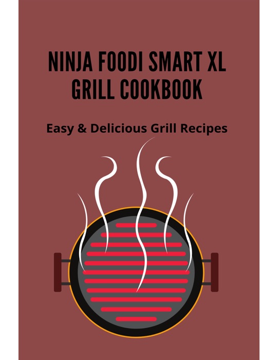 Ninja Foodi Smart XL Grill Cookbook Easy & Delicious Grill Recipes