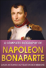 A Complete Biography of Napoleon Bonaparte - Louis Antoine Bourrienne & GP Editors