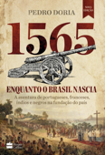 1565: Enquanto o Brasil nascia - Pedro Doria