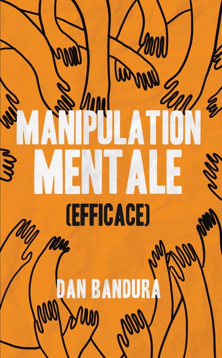 Manipulation mentale (Efficace)  Persuade et convainc. Apprends les meilleures techniques pratiques pour manipuler et influencer les autres