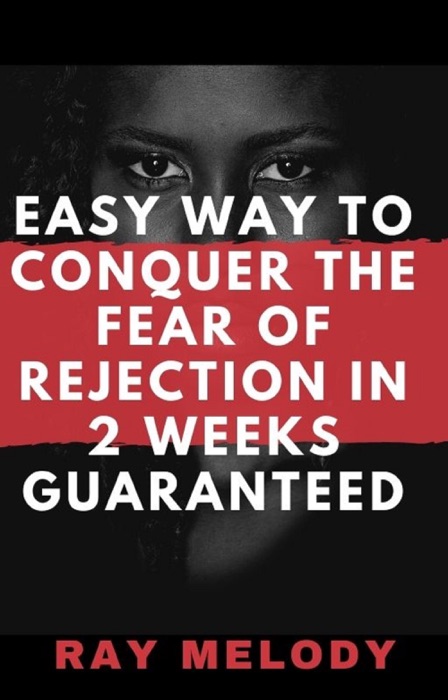 Easy Way To Conquer The Fear Of Rejection In 2 Weeks Guaranteed