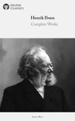 Delphi Complete Works of Henrik Ibsen (Illustrated) - Henrik Ibsen