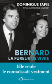 Bernard, la fureur de vivre - Dominique Tapie & Catherine Siguret