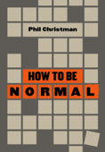 How to Be Normal - Phil Christman Christman