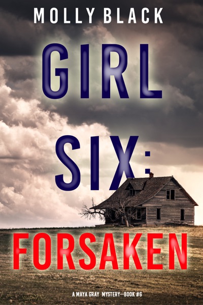 Girl Six: Forsaken (A Maya Gray FBI Suspense Thriller—Book 6)