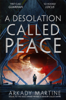 A Desolation Called Peace: A Texicalaan Novel 2 - Arkady Martine