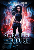 Recherche chasseurs de démons, 1 : Sorcière et Tueuse - Katie French