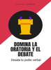 Domina la oratoria y el debate - Juanjo Ramos